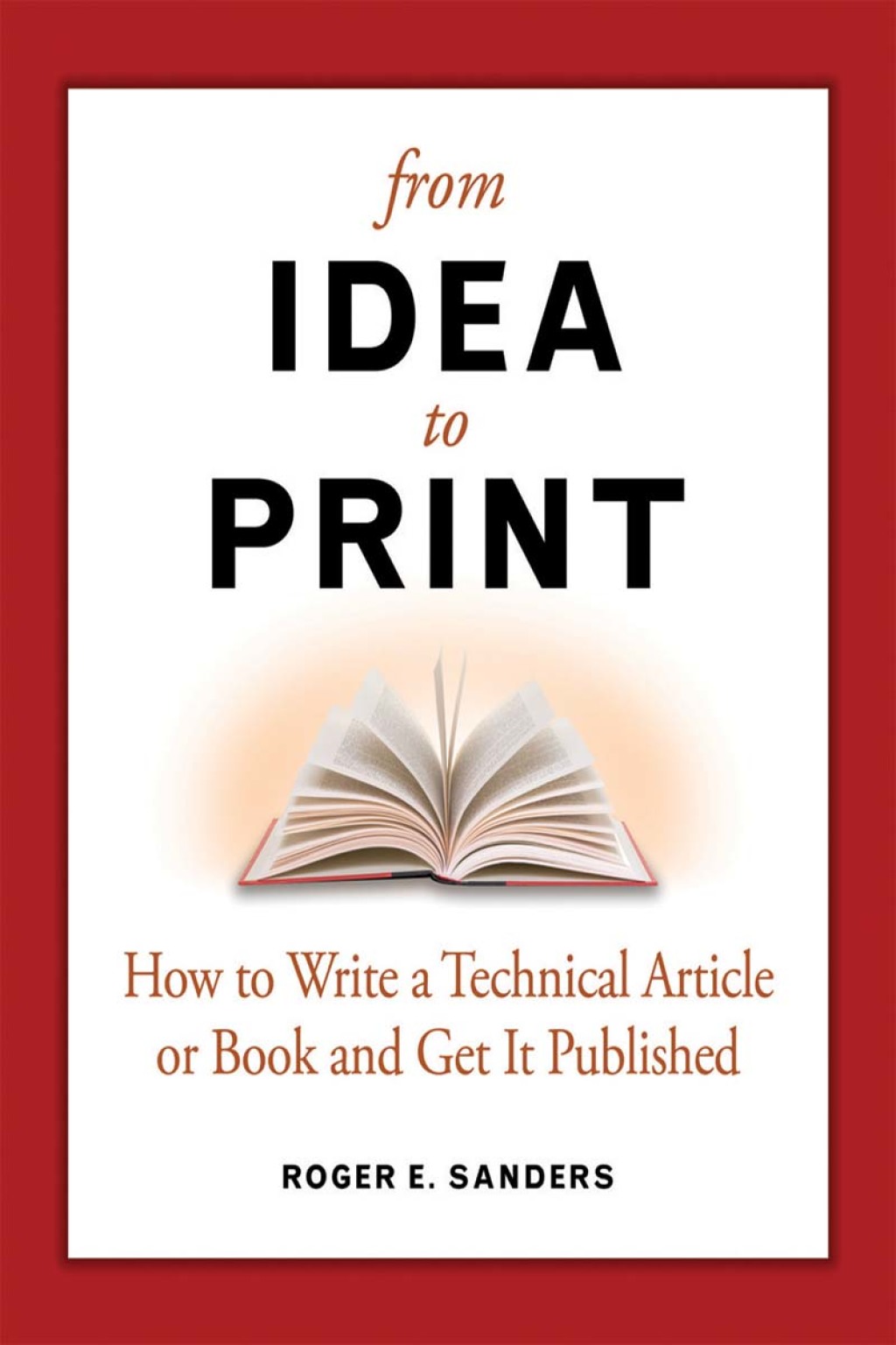From Idea to Print How to Write a Technical Book or Article and Get It Published
