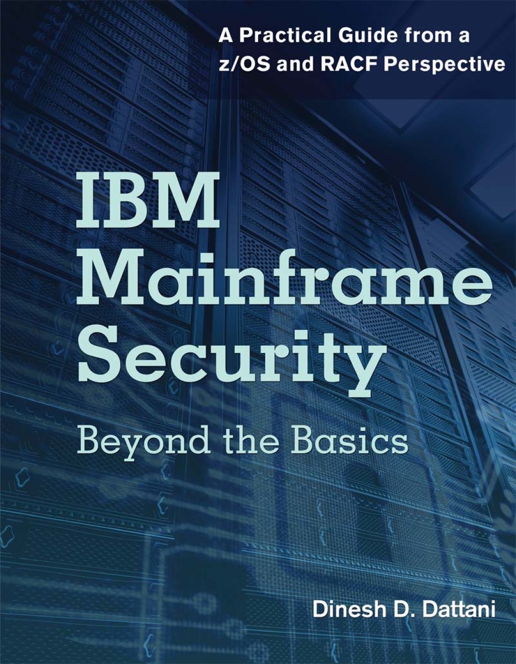IBM Mainframe Security Beyond the Basics—A Practical Guide from a z/OS and RACF Perspective