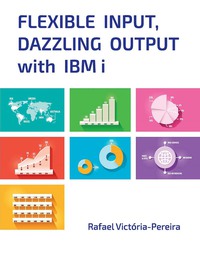 表紙画像: Flexible Input, Dazzling Output with IBM i 9781583478325