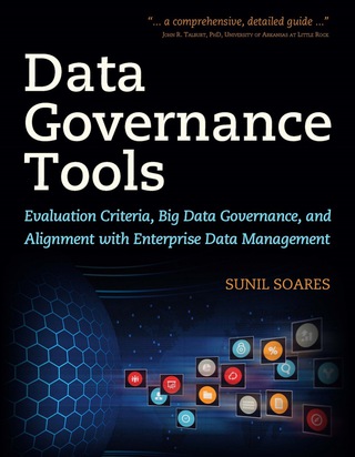 Cover image: Data Governance Tools: Evaluation Criteria, Big Data Governance, and Alignment with Enterprise Data Management 9781583478448