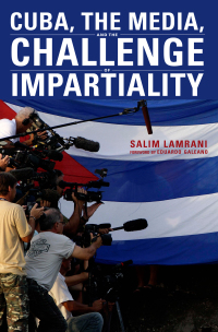 Cover image: Cuba, the Media, and the Challenge of Impartiality 9781583674710