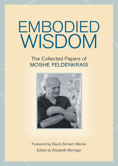 Embodied Wisdom: The Collected Papers of Moshe Feldenkrais - FULL INSTANT DOWNLOAD | PDF DOCX EPUB