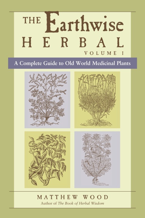 The Earthwise Herbal, Volume I: A Complete Guide to Old World Medicinal Plants - FULL INSTANT DOWNLOAD | PDF DOCX EPUB