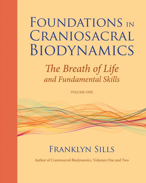 Foundations in Craniosacral Biodynamics, Volume One: The Breath of Life and Fundamental Skills - FULL INSTANT DOWNLOAD | PDF DOCX EPUB