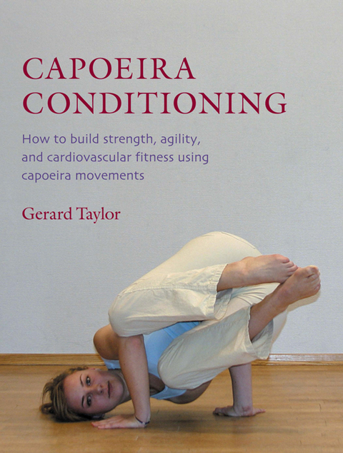 Capoeira Conditioning: How to Build Strength, Agility, and Cardiovascular Fitness Using Capoeira Movements - FULL INSTANT DOWNLOAD | PDF DOCX EPUB