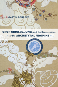 Cover image: Crop Circles, Jung, and the Reemergence of the Archetypal Feminine 9781583947357