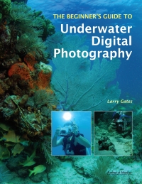 表紙画像: The Beginner's Guide to Underwater Digital Photography 9781584282747