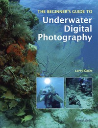 表紙画像: The Beginner's Guide to Underwater Digital Photography 9781584282747