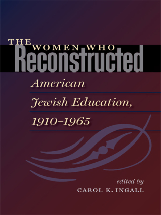 Cover image: The Women Who Reconstructed American Jewish Education, 1910-1965 9781584658559
