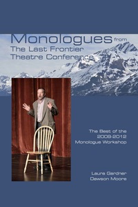 Cover image: Monologues from The Last Frontier Theatre Conference 1st edition 9781585106301