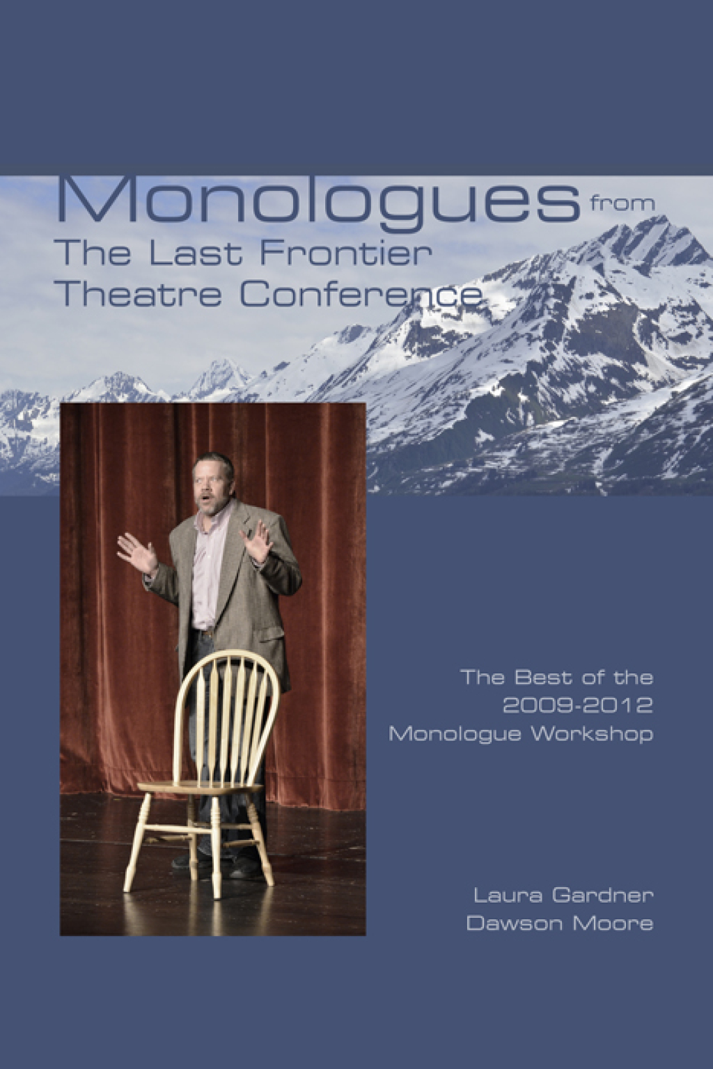 Monologues from The Last Frontier Theatre Conference The Best of the 2009-2012 Monologue Workshop 1st Edition