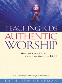 Imagen de portada: Teaching Kids Authentic Worship 9780801091537