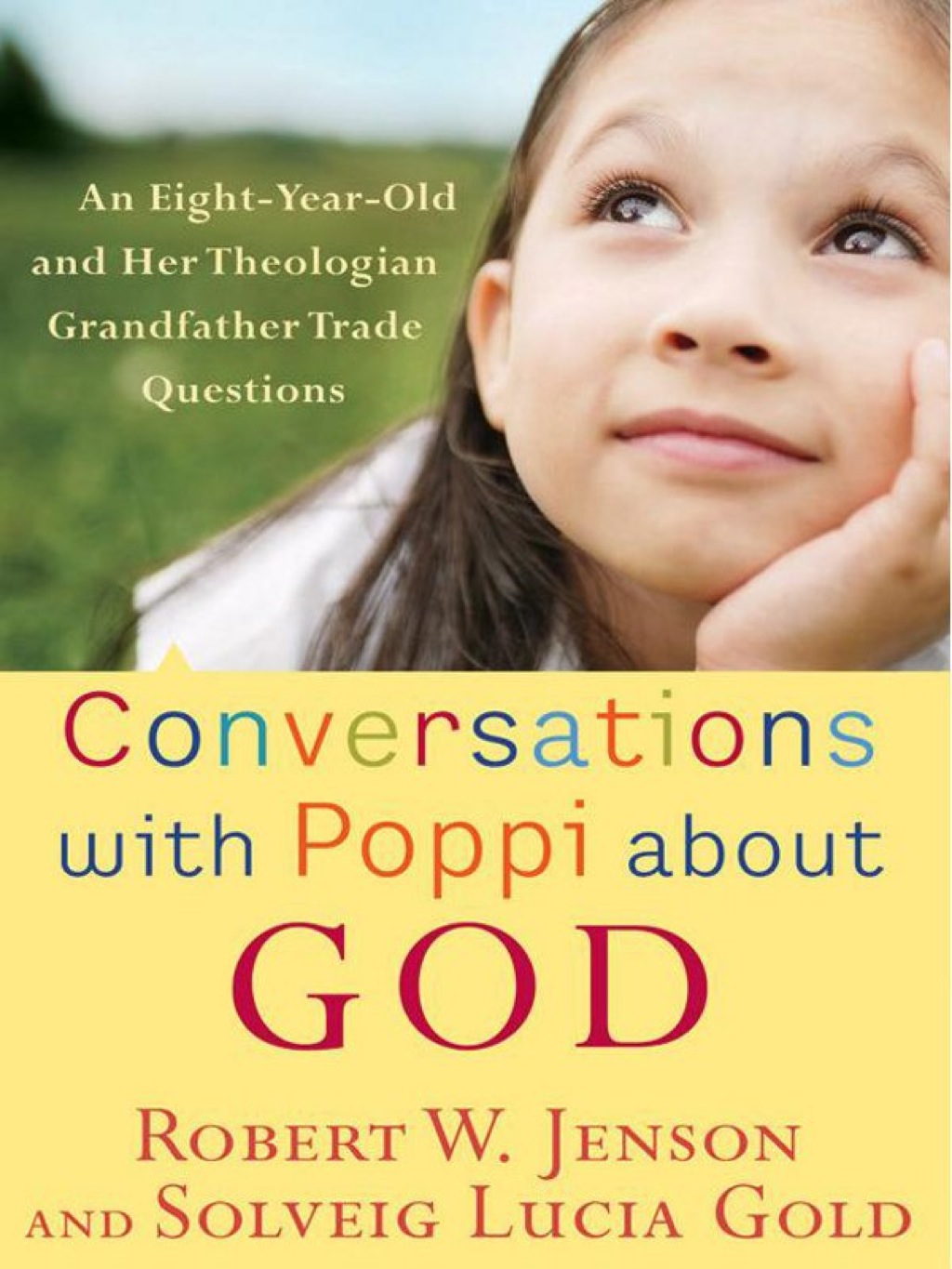 Conversations with Poppi about God An Eight-Year-Old and Her Theologian Grandfather Trade Questions