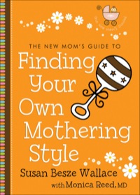 Cover image: The New Mom's Guide to Finding Your Own Mothering Style 9780800733018