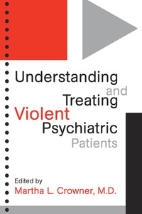 Cover image: Understanding and Treating Violent Psychiatric Patients 9780880487528