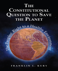 Cover image: Kury's The Constitutional Question to Save the Planet: The Peoples’ Right to a Healthy Environment 1st edition 9781585762316