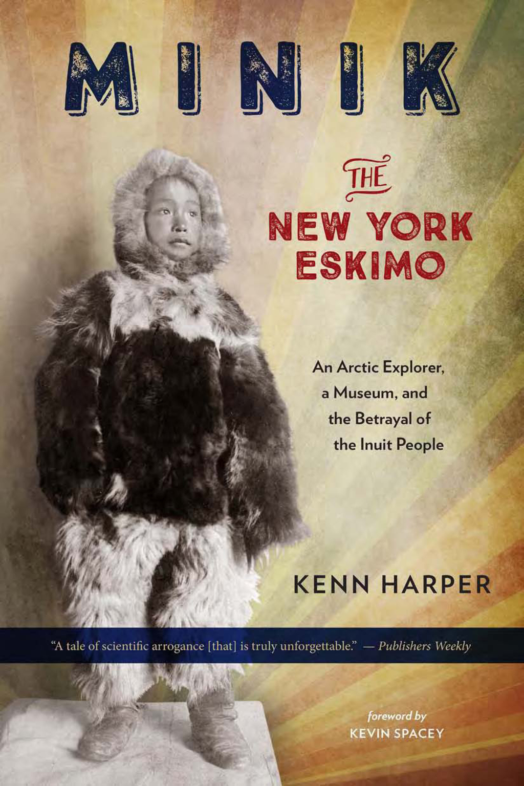 Minik: The New York Eskimo An Arctic Explorer, a Museum, and the Betrayal of the Inuit People