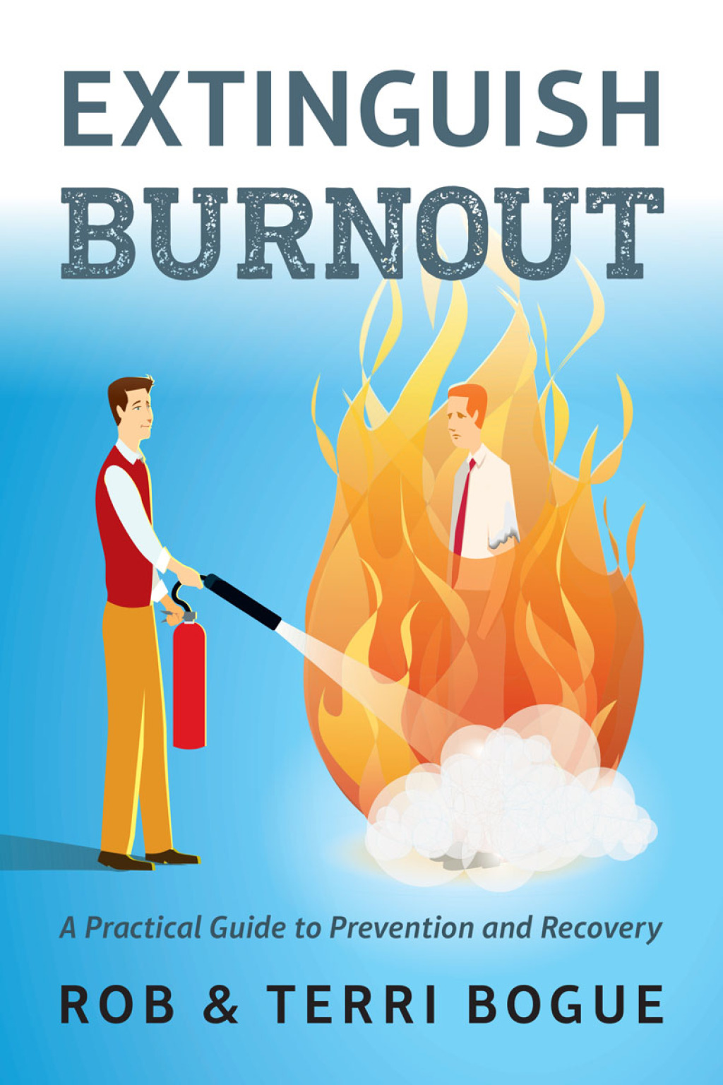 Extinguish Burnout A Practical Guide to Prevention and Recovery 1st Edition