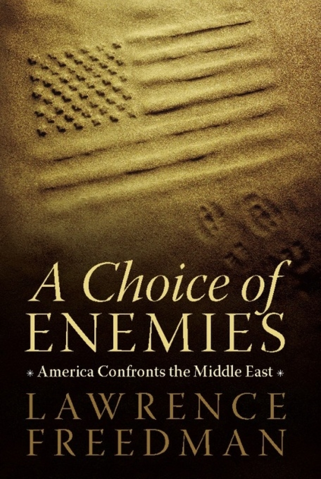 A Choice of Enemies America Confronts the Middle East