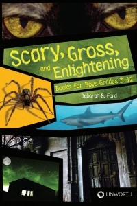 Omslagafbeelding: Scary, Gross, and Enlightening Books for Boys Grades 3–12 1st edition 9781586833442