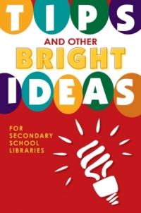 Cover image: Tips and Other Bright Ideas for Secondary School Libraries 1st edition 9781586834180