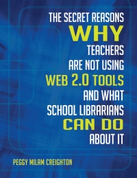 Immagine di copertina: The Secret Reasons Why Teachers Are Not Using Web 2.0 Tools and What School Librarians Can Do about It 1st edition 9781586835323