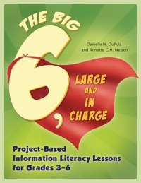 Imagen de portada: Big6, Large and in Charge: Project-Based Information Literacy Lessons for Grades 3–6 9781586835439