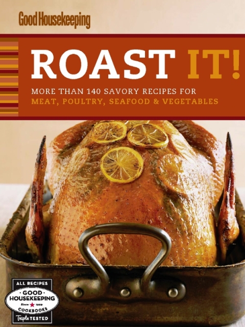Roast It! Good Housekeeping: Favorite Recipes: More Than 140 Savory Recipes for Meat, Poultry, Seafood & Vegetables - FULL INSTANT DOWNLOAD | PDF DOCX EPUB