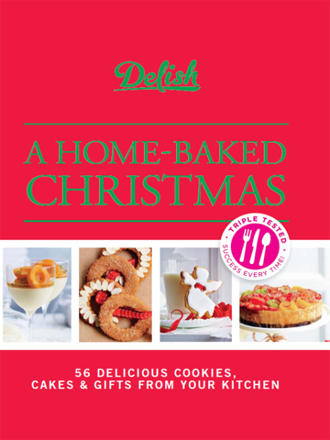 Delish A Home-Baked Christmas: 56 Delicious Cookies, Cakes & Gifts From Your Kitchen - FULL INSTANT DOWNLOAD | PDF DOCX EPUB