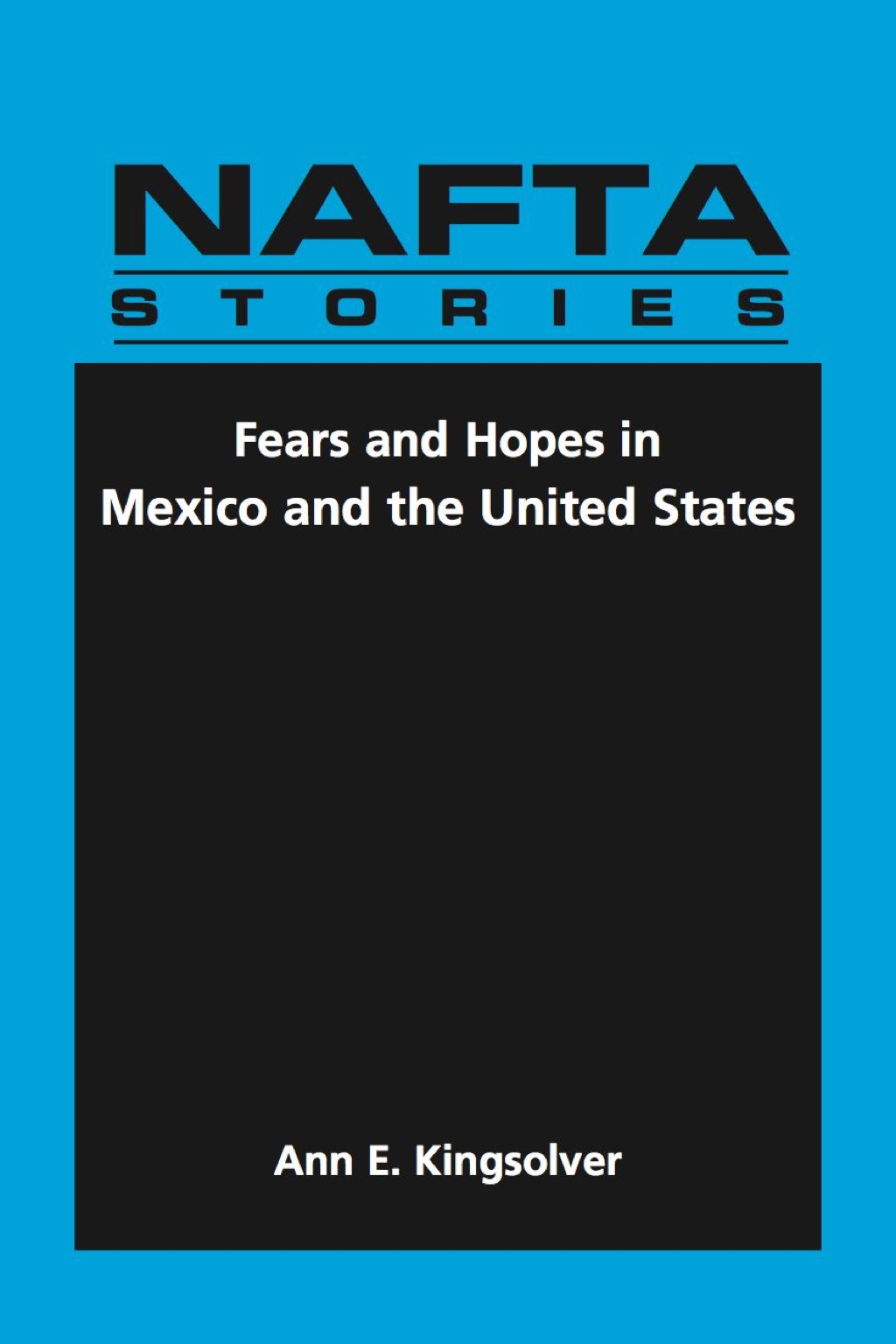 NAFTA Stories: Fears and Hopes in Mexico and the United States 1st Edition
