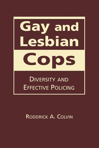 Cover image: Gay and Lesbian Cops: Diversity and Effective Policing 9781588268372