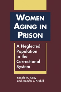 Cover image: Women Aging in Prison: A Neglected Population in the Correctional System 1st edition 9781588267641