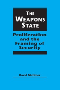 Cover image: The Weapons State: Proliferation and
the Framing of Security 9781555877873