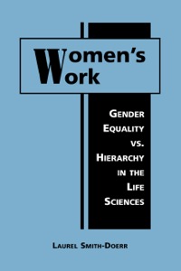 Cover image: Women's Work: Gender Equality vs. Hierarchy in the Life Sciences 9781588262646