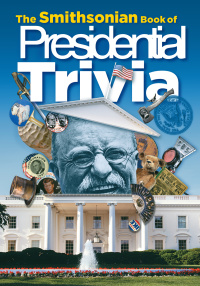 Cover image: The Smithsonian Book of Presidential Trivia 9781588343253