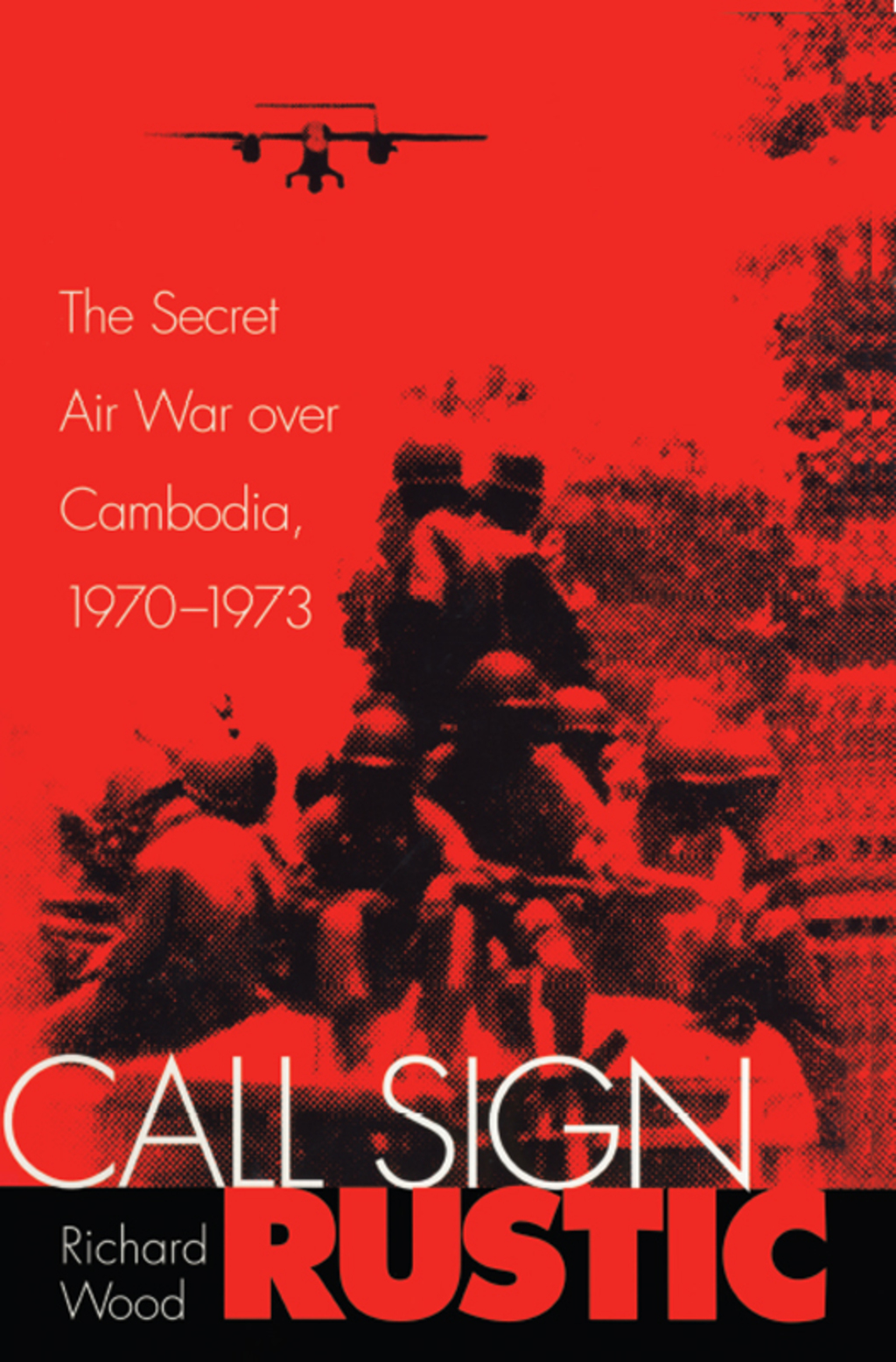 Call Sign Rustic The Secret Air War over Cambodia, 1970-1973