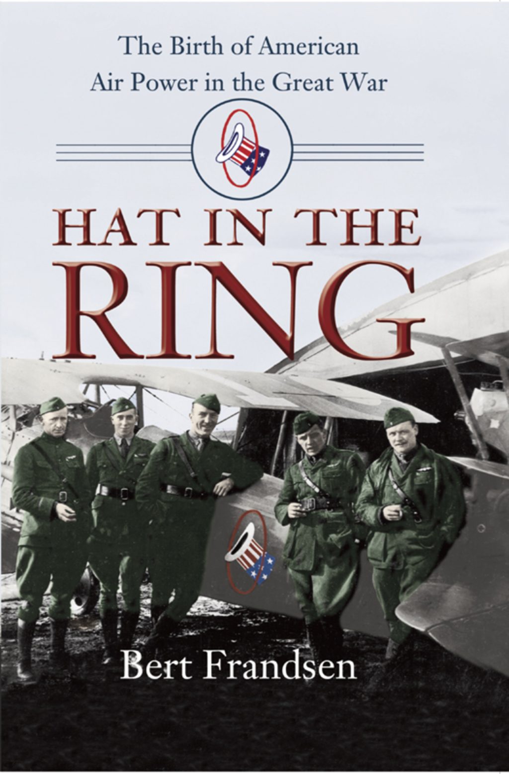 Hat in the Ring The Birth of American Air Power in the Great War