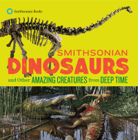 Cover image: Smithsonian Dinosaurs and Other Amazing Creatures from Deep Time 9781588346483