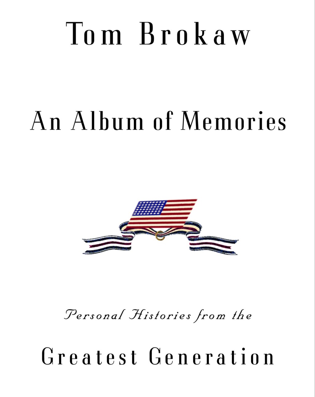 An Album of Memories Personal Histories from the Greatest Generation