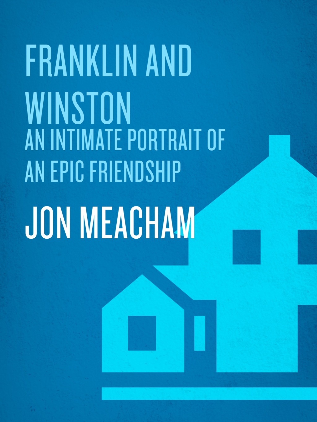 Franklin and Winston An Intimate Portrait of an Epic Friendship