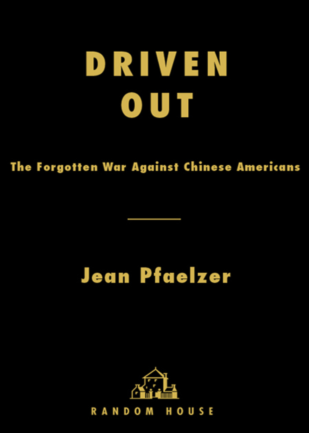 Driven Out The Forgotten War Against Chinese Americans