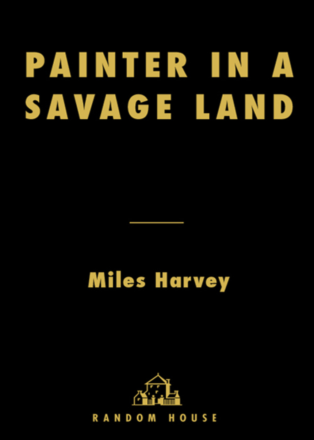 Painter in a Savage Land The Strange Saga of the First European Artist in North America