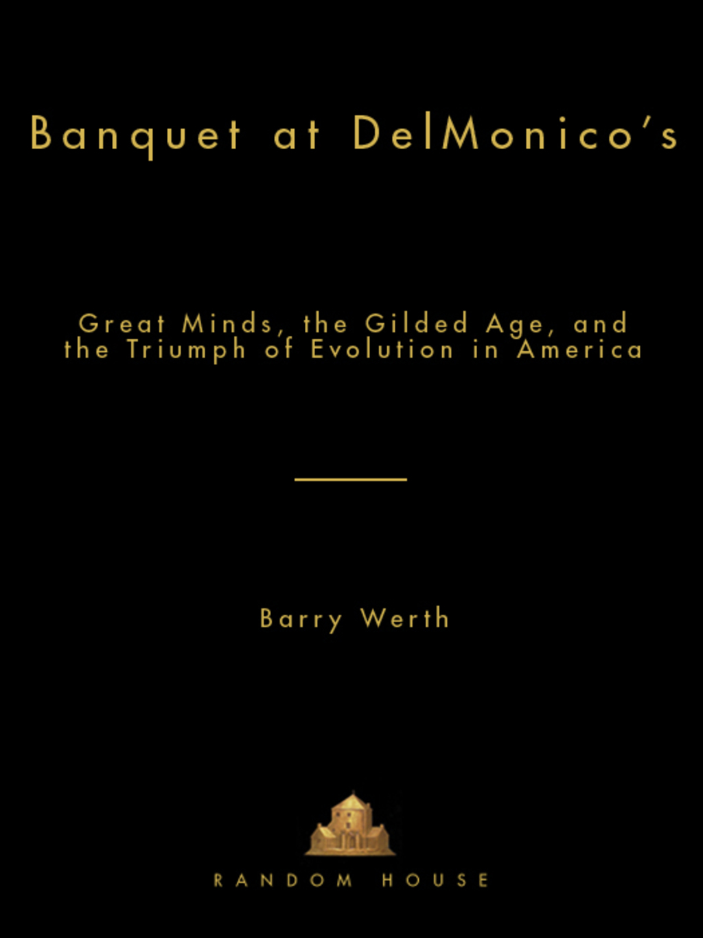 Banquet at Delmonico’s Great Minds, the Gilded Age, and the Triumph of Evolution in America