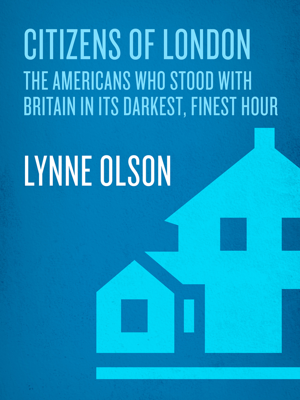 Citizens of London The Americans Who Stood with Britain in Its Darkest, Finest Hour
