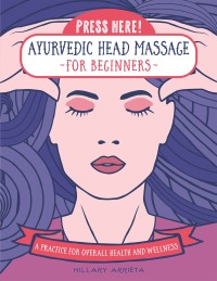 表紙画像: Press Here! Ayurvedic Head Massage for Beginners 9781589239784