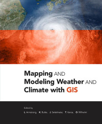 Cover image: Mapping and Modeling Weather and Climate with GIS 1st edition 9781589484054
