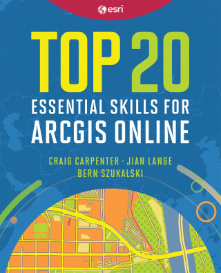 Cover image: Top 20 Essential Skills for ArcGIS Online 1st edition 9781589487802