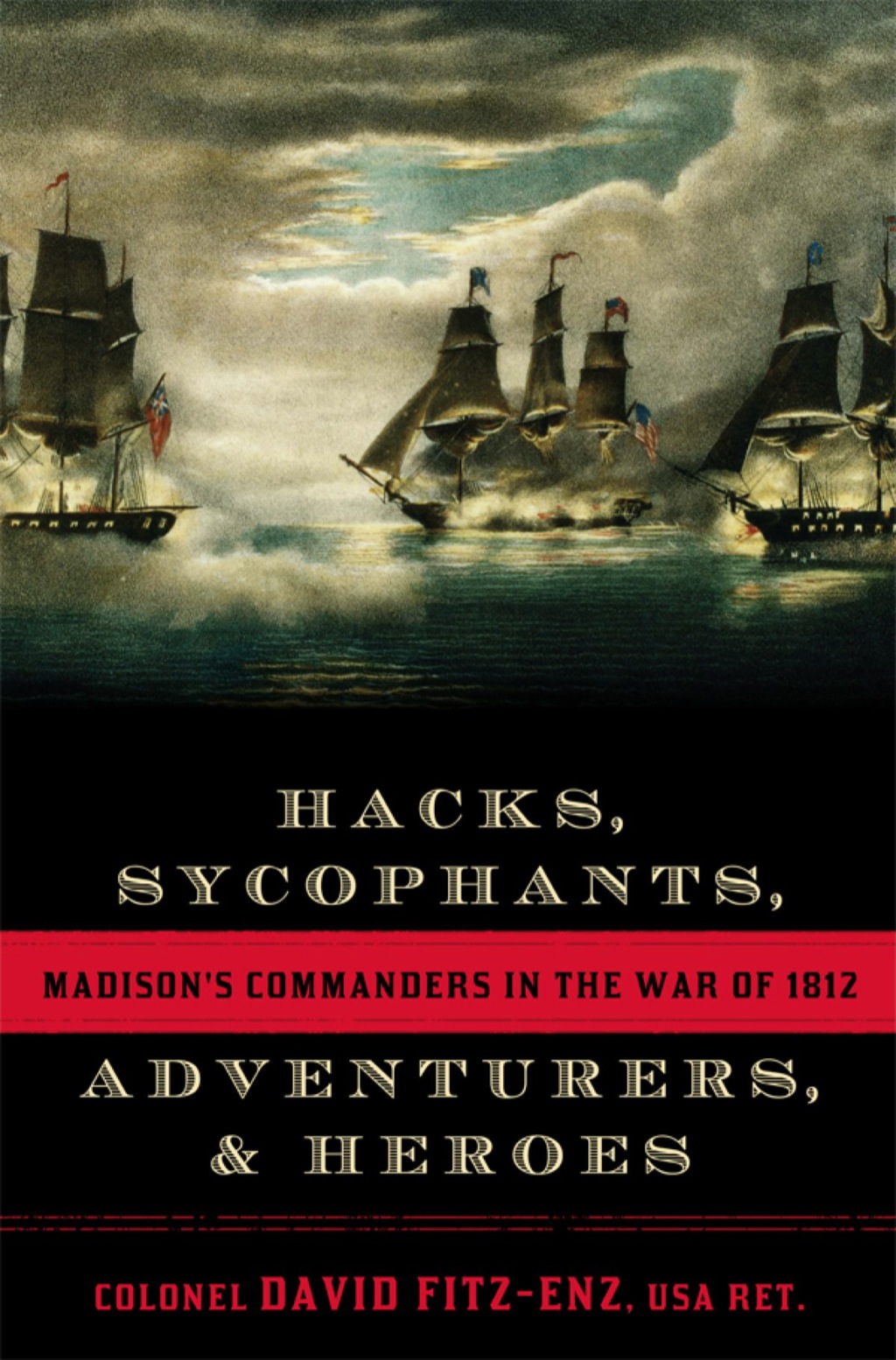 Hacks, Sycophants, Adventurers, and Heroes Madison’s Commanders in the War of 1812