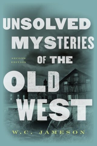 Cover image: Unsolved Mysteries of the Old West 2nd edition 9781589797413