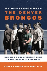 Omslagafbeelding: My Off-Season with the Denver Broncos 9781589797512